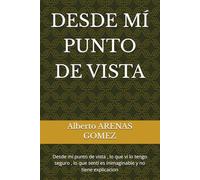 DESDE MÍ PUNTO DE VISTA: Desde mí punto de vista , lo que ví lo tengo seguro , lo que sentí es inimaginable y no tiene explicacion