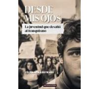 Desde mis ojos: La juventud que desafió al franquismo: 285 (Narrativa)
