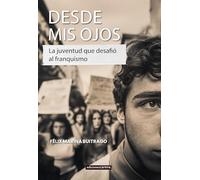 Desde mis ojos: La juventud que desafió al franquismo: 285 (Narrativa)