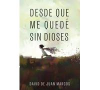 Desde que me quedé sin dioses | David De Juan Marcos