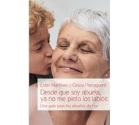 Desde que soy abuela, ya no me pinto los labios: Una guía para los abuelos de hoy: 10 (Educación y familia)