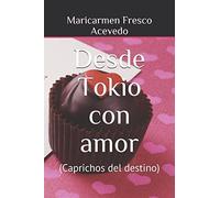 Desde Tokio con amor: (Caprichos del destino)