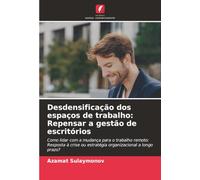 Desdensificação dos espaços de trabalho: Repensar a gestão de escritórios: Como lidar com a mudança para o trabalho remoto: Resposta à crise ou estratégia organizacional a longo prazo?