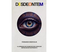 DESDEONTEM: A JORNADA DE QUEM DECIDE CRESCER ANTES DE ESTAR PRONTO: 23 (AUTOAJUDA: TRANSCENDER)