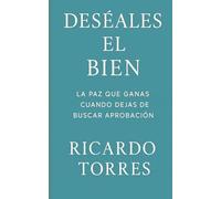 Deséales El Bien: La Paz Que Ganas Cuando Dejas De Buscar Aprobación