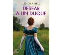 Desear a un duque (Espasa Narrativa)