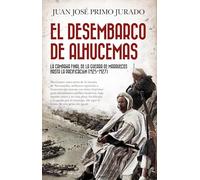 DESEMBARCO DE ALHUCEMAS, EL: La campaña final de la guerra de Marruecos hasta la pacificación (1925-1927) (Historia)