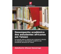 Desempenho académico dos estudantes africanos em Taiwan: Um estudo sobre os fatores que conduzem à eficácia da adaptação no desempenho académico dos estudantes africanos em Taiwan