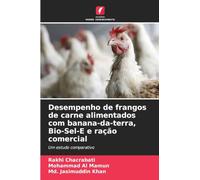 Desempenho de frangos de carne alimentados com banana-da-terra, Bio-Sel-E e ração comercial: Um estudo comparativo