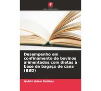 Desempenho em confinamento de bovinos alimentados com dietas à base de bagaço de cana (BBD)