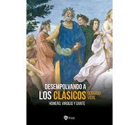 Desempolvando a los clásicos: Homero, Virgilio y Dante (Historia y Biografías)