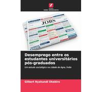 Desemprego entre os estudantes universitários pós-graduados: Um estudo sociológico na cidade de Agra, Índia