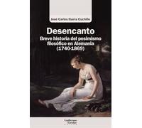 Desencanto: Breve historia del pesimismo filosófico en Alemania (1740-1869) (Análisis y crítica)