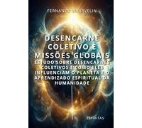 DESENCARNE COLETIVO E MISSÕES GLOBAIS: ESTUDO SOBRE DESENCARNES COLETIVOS E COMO ELES INFLUENCIAM O PLANETA E O APRENDIZADO ESPIRITUAL DA HUMANIDADE: 23 (ESPÍRITA: CAMINHOS DA ALMA)