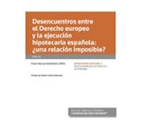 Desencuentros Entre El Derecho Europeo Y La Ejecución Hipotecaria Española: ¿una Relación Imposible? (Papel + E-book)