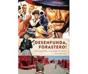 ¡desenfunda Forastero! Clasicos Perdidos Y Nuevas Joyas Del Western