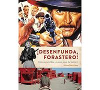 ¡desenfunda Forastero! Clasicos Perdidos Y Nuevas Joyas Del Western