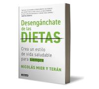 Desengánchate de las dietas: Crea un estilo de vida saludable para siempre / Fre e Yourself From Diets