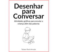 Desenhar para Conversar: Atividades gráficas para escutar a criança além das palavras