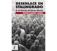 Desenlace en Stalingrado. La derrota del Sexto Ejército: 4 (Tetralogía de Stalingrado)