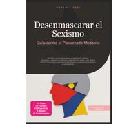 Desenmascarar el Sexismo: Guía contra el Patriarcado Moderno (Feminismo)