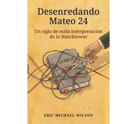 Desenredando Mateo 24: Un siglo de mala interpretación de la Watchtower
