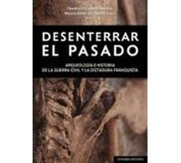Desenterrar El Pasado. Arqueología E Historia De La Guerra C Y La Dict