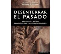 DESENTERRAR EL PASADO: Arqueología e historia de la guerra civil a la dictadura franquista (COMARES HISTORIA)