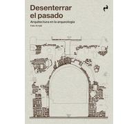 DESENTERRAR EL PASADO: Arquitectura en arqueología: Arquitectura y arqueología