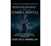 Desentrañando la Mente Sombría: A medida que despierta la oscuridad, la línea entre amigo y enemigo se rompe-y también su corazón. (The Mindbound Trilogy)