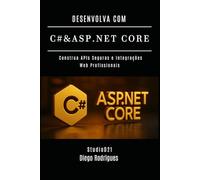 DESENVOLVA COM C# & ASP.NET CORE: Construa APIs Seguras e Integrações Web Profissionais (C# EXTREME BRASIL)
