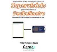 Desenvolvendo Em App Inventor Para Android Um Supervisório Para Monito