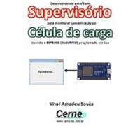 Desenvolvendo Em Vb Um Supervisório Para Monitoramento De Célula De Ca