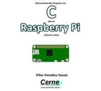 Desenvolvendo Projetos Em C Para A Raspberry Pi Volume Único (ebook)