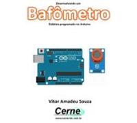 Desenvolvendo Um Bafômetro Didático Programado No Arduino (ebook)