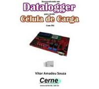 Desenvolvendo Um Datalogger Para Medir Célula De Carga Com Pic (ebook