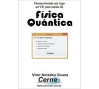 Desenvolvendo Um Jogo No Vb Para Ensino De Física Quântica (ebook)