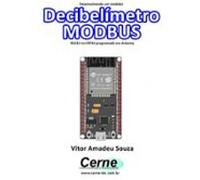 Desenvolvendo Um Medidor Decibelímetro Modbus Rs232 No Esp32 Programa