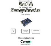 Desenvolvendo Um Relé De Proteção Para Frequência Com Arduino (ebook)