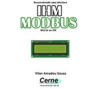 Desenvolvendo Uma Interface Ihm Modbus Rs-232 No Pic (ebook)