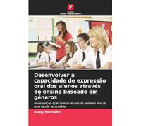 Desenvolver a capacidade de expressão oral dos alunos através do ensino baseado em géneros: Investigação-ação com os alunos do primeiro ano de uma escola secundária