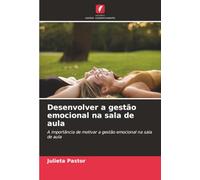 Desenvolver a gestão emocional na sala de aula: A importância de motivar a gestão emocional na sala de aula