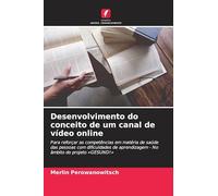 Desenvolvimento do conceito de um canal de vídeo online: Para reforçar as competências em matéria de saúde das pessoas com dificuldades de aprendizagem - No âmbito do projeto 'GESUND!'