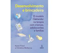 Desenvolvimento e brincadeira: O modelo Oaklander na terapia com crianças, adolescentes e famílias