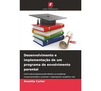 Desenvolvimento e implementação de um programa de envolvimento parental: Como este programa pode diminuir os problemas comportamentais e aumentar o desempenho académico dos alunos?