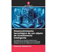 Desenvolvimento tecnológico de um objeto de investimento inteligente: Formação de um conceito inovador para o desenvolvimento tecnológico de uma ... inteligente ou de um complexo de investimento