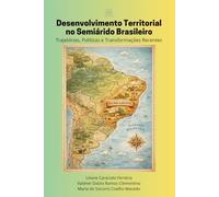 Desenvolvimento Territorial no Semiárido Brasileiro: Trajetórias, Políticas e Transformações Recentes