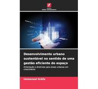 Desenvolvimento urbano sustentável no sentido de uma gestão eficiente do espaço: Orientação e diretrizes para áreas urbanas em crescimento