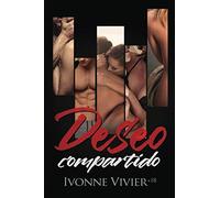 Deseo compartido: Erotismo, pasión y amistad no siempre van de la mano (novela erótica)