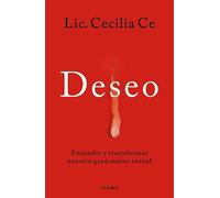 Deseo: Entendier y transformar nuestro gran motor sexual
